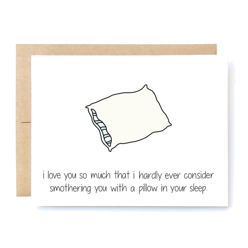 I Love You So Much That I Hardly Ever Consider Smothering You Card