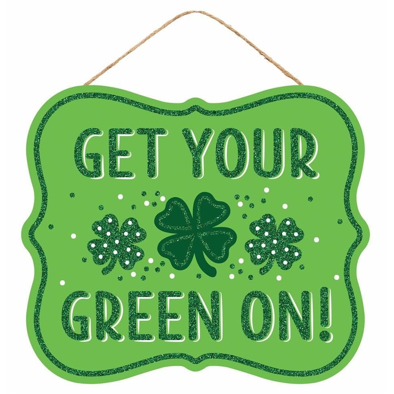 10.5" Get Your Green On Sign